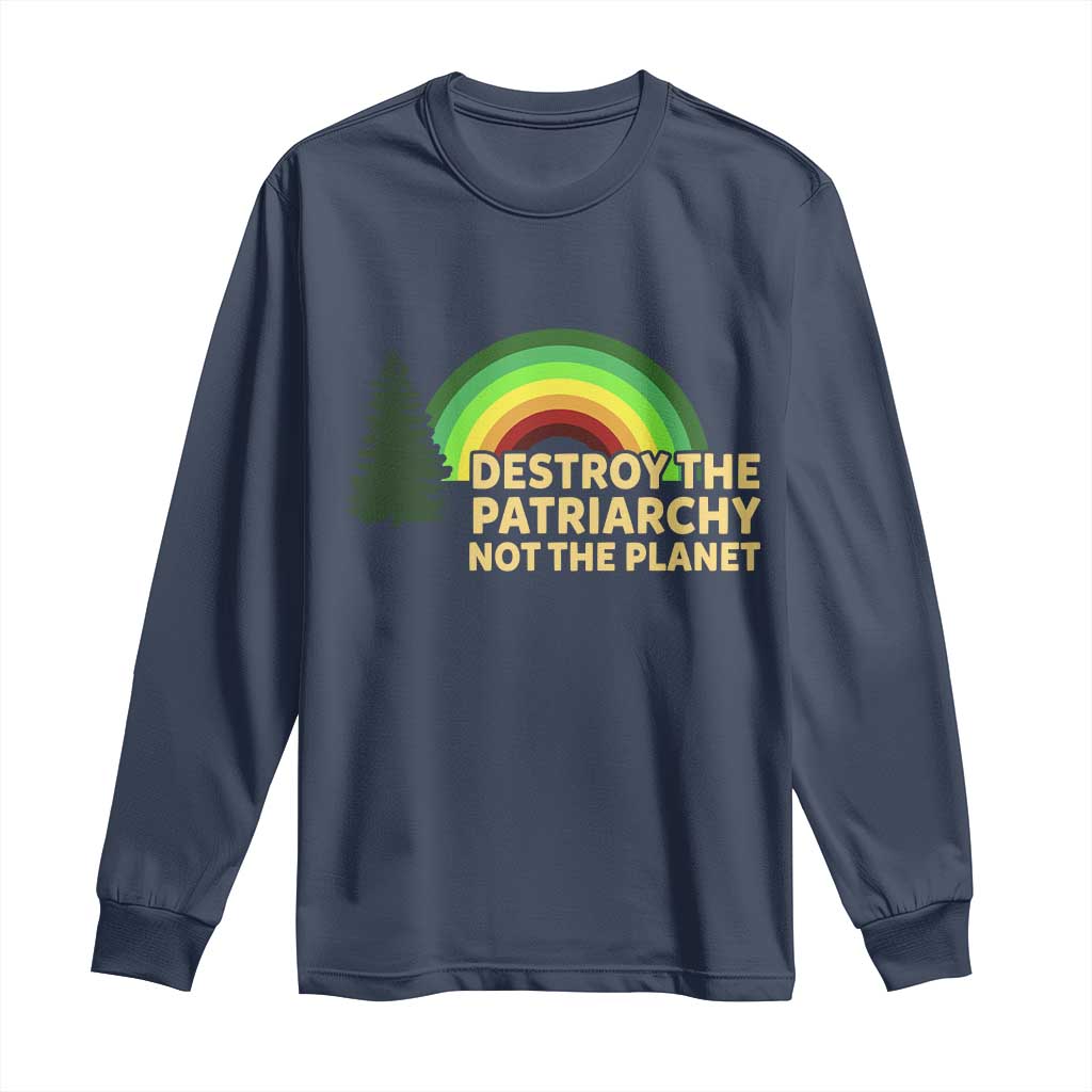 Feminist Long Sleeve Shirt Destroy The Patriarchy Not The Planet Feminism TS02 Navy Print Your Wear