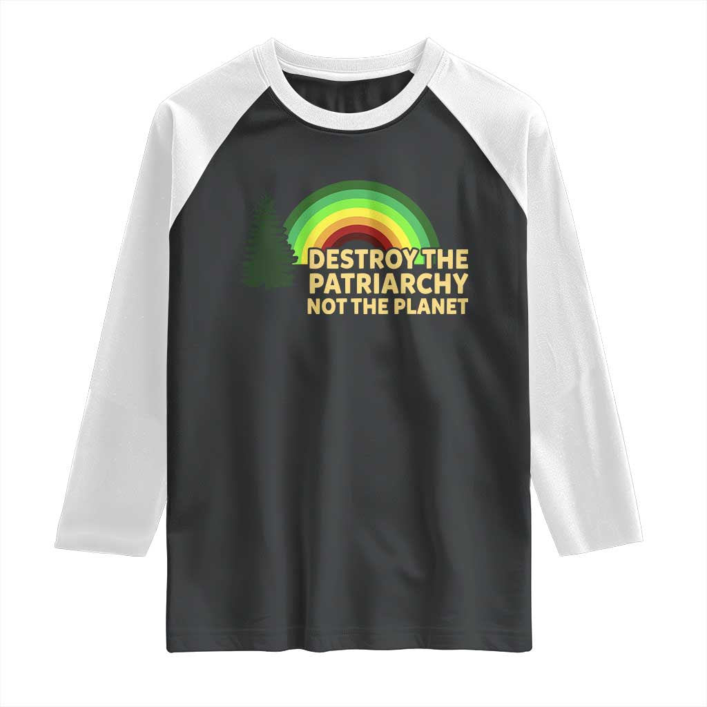 Feminist Raglan Shirt Destroy The Patriarchy Not The Planet Feminism TS02 Black White Print Your Wear