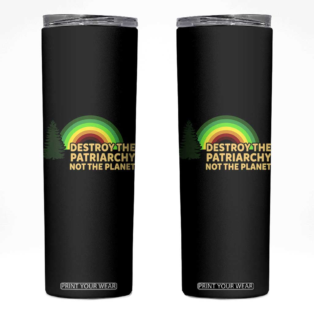 Feminist Skinny Tumbler Destroy The Patriarchy Not The Planet Feminism TS02 Black Print Your Wear