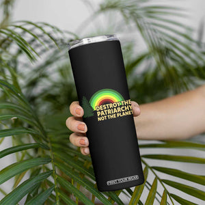 Feminist Skinny Tumbler Destroy The Patriarchy Not The Planet Feminism TS02 Print Your Wear