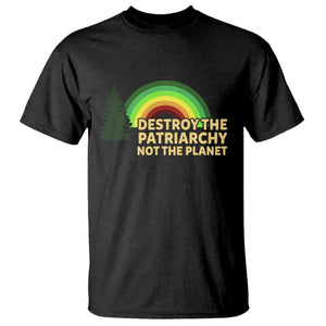 Feminist T Shirt Destroy The Patriarchy Not The Planet Feminism TS02 Black Print Your Wear