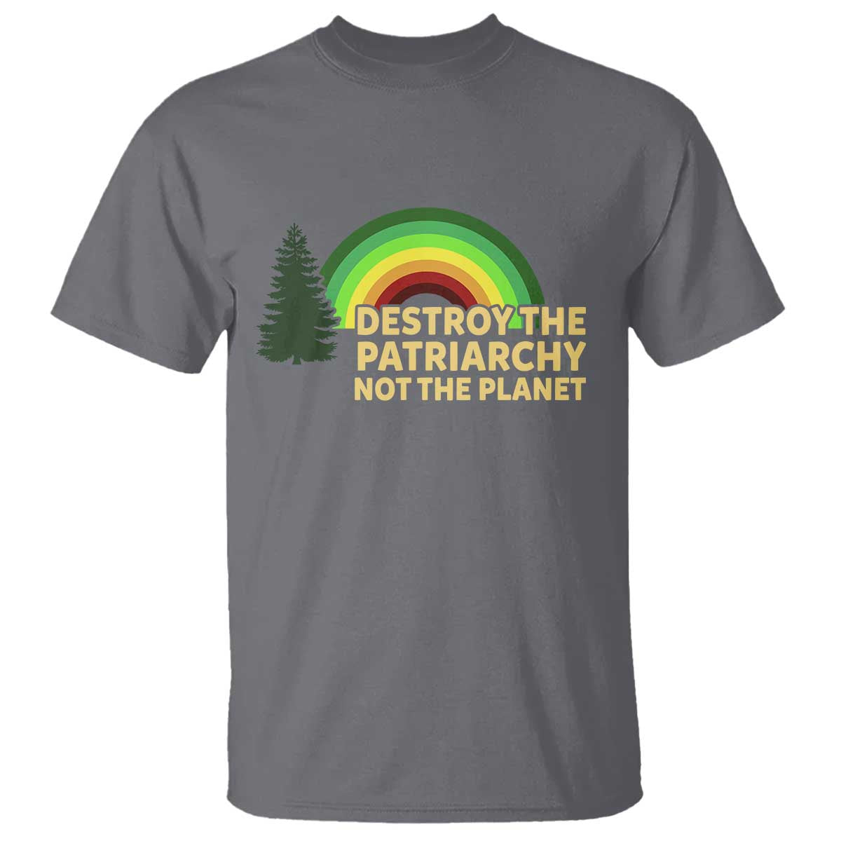 Feminist T Shirt Destroy The Patriarchy Not The Planet Feminism TS02 Charcoal Print Your Wear