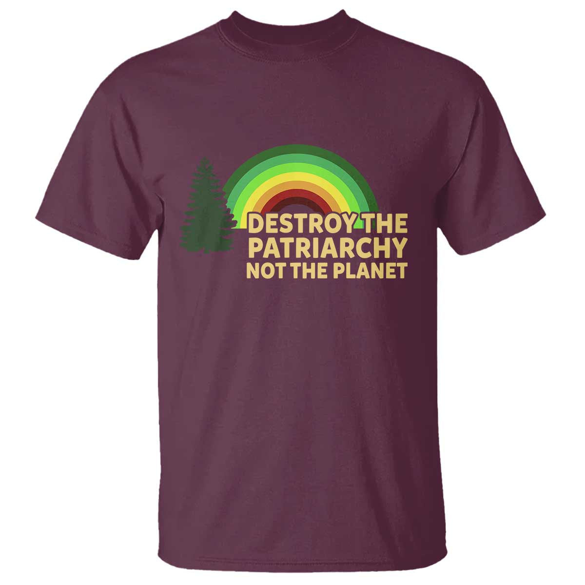 Feminist T Shirt Destroy The Patriarchy Not The Planet Feminism TS02 Maroon Print Your Wear