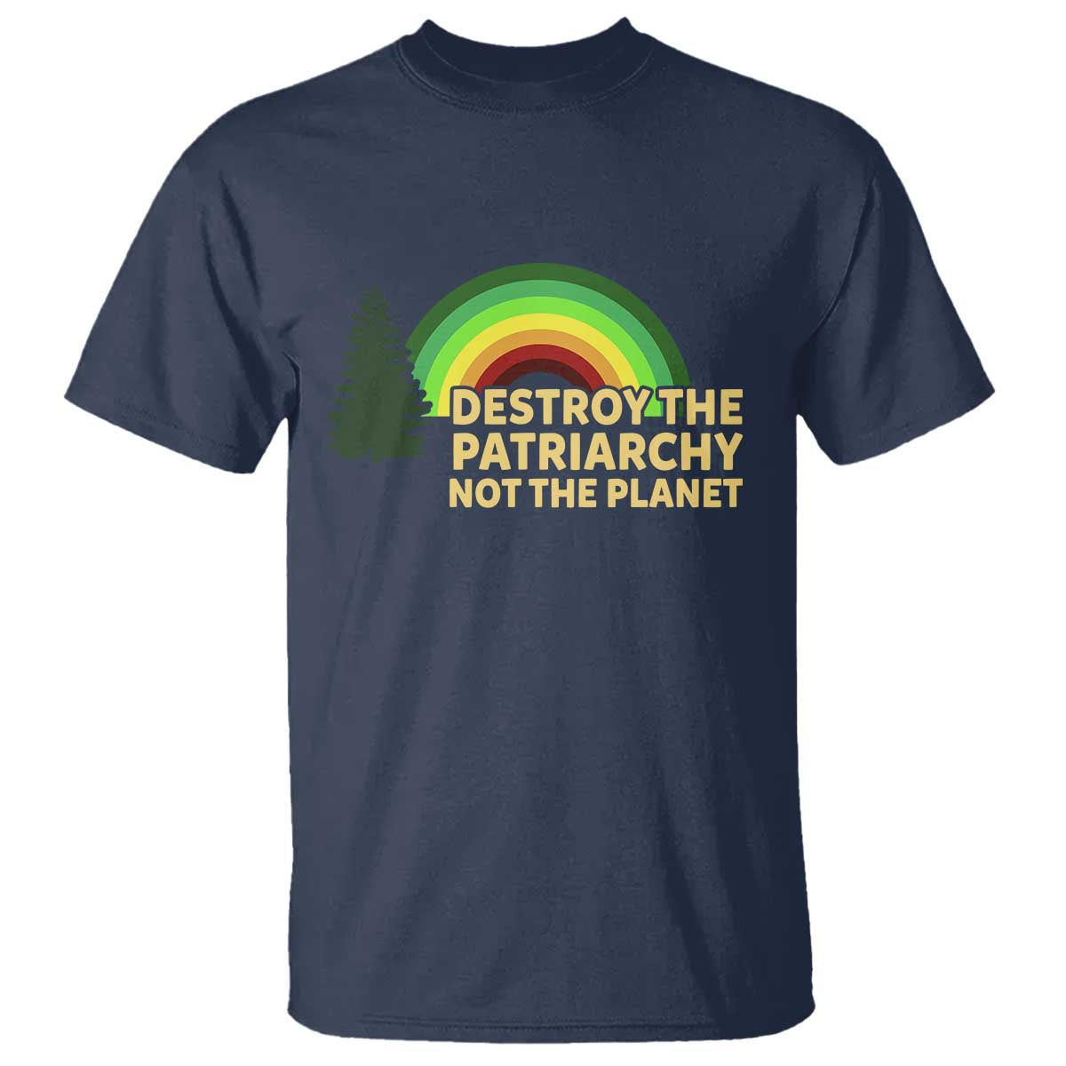 Feminist T Shirt Destroy The Patriarchy Not The Planet Feminism TS02 Navy Print Your Wear
