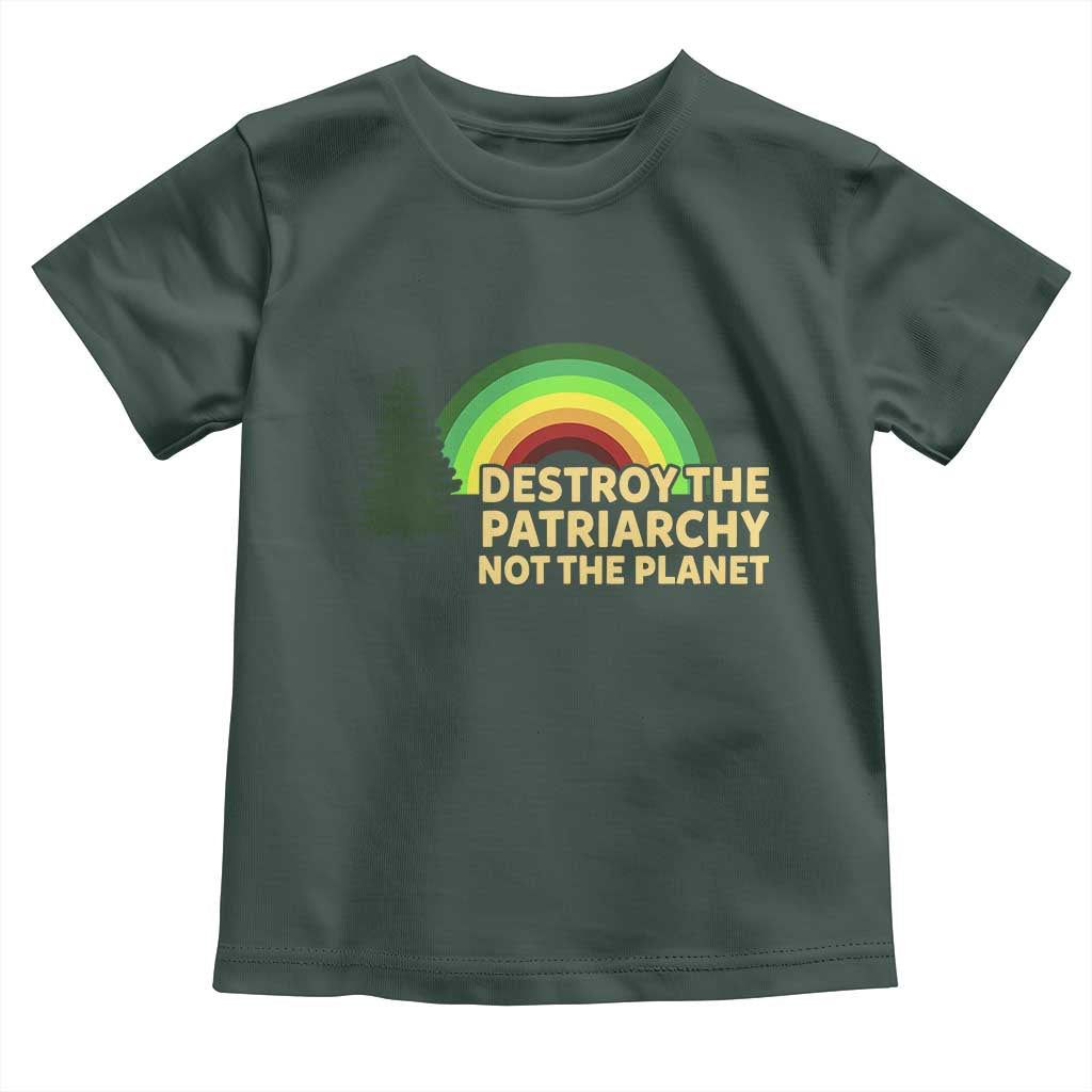 Feminist Toddler T Shirt Destroy The Patriarchy Not The Planet Feminism TS02 Dark Forest Green Print Your Wear