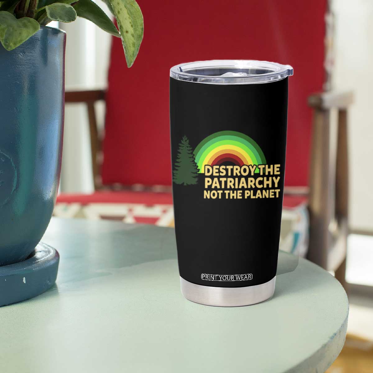 Feminist Tumbler Cup Destroy The Patriarchy Not The Planet Feminism TS02 Print Your Wear