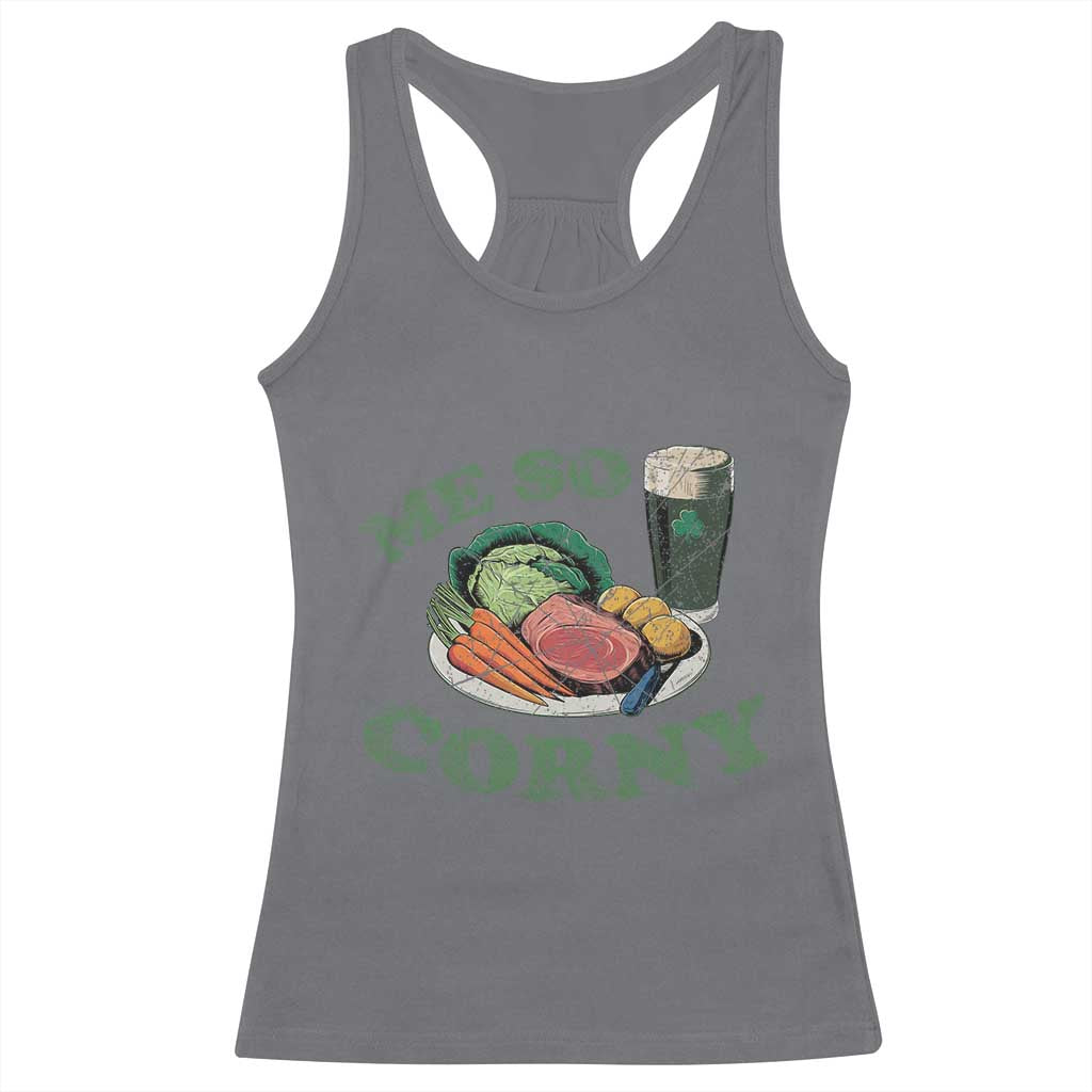 Funny Me So Corny Racerback Tank Top Corned Beef And Cabbage Beer St Patrick's Day Drinking TS02 Charcoal Print Your Wear