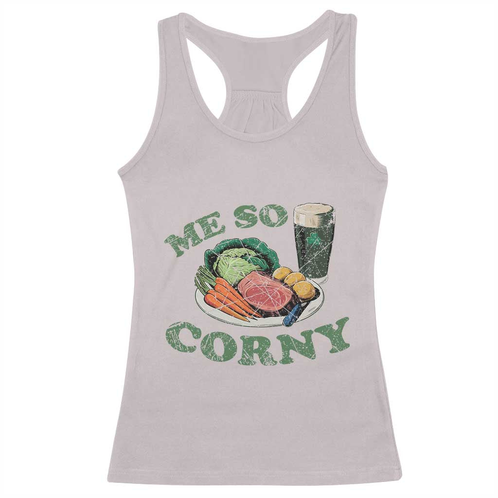 Funny Me So Corny Racerback Tank Top Corned Beef And Cabbage Beer St Patrick's Day Drinking TS02 Ice Gray Print Your Wear