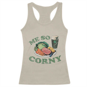 Funny Me So Corny Racerback Tank Top Corned Beef And Cabbage Beer St Patrick's Day Drinking TS02 Sand Print Your Wear