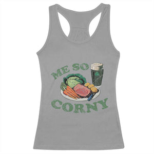 Funny Me So Corny Racerback Tank Top Corned Beef And Cabbage Beer St Patrick's Day Drinking TS02 Sport Gray Print Your Wear