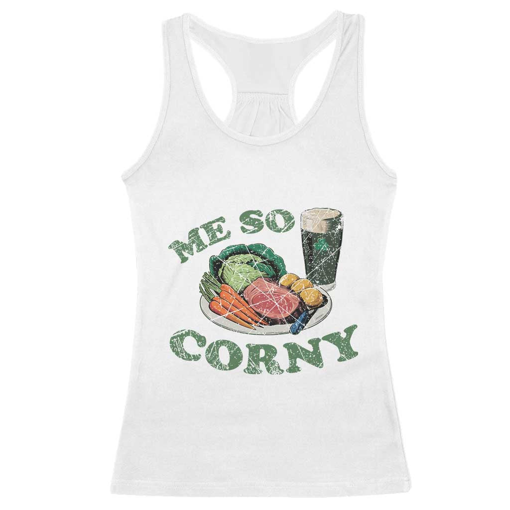 Funny Me So Corny Racerback Tank Top Corned Beef And Cabbage Beer St Patrick's Day Drinking TS02 White Print Your Wear