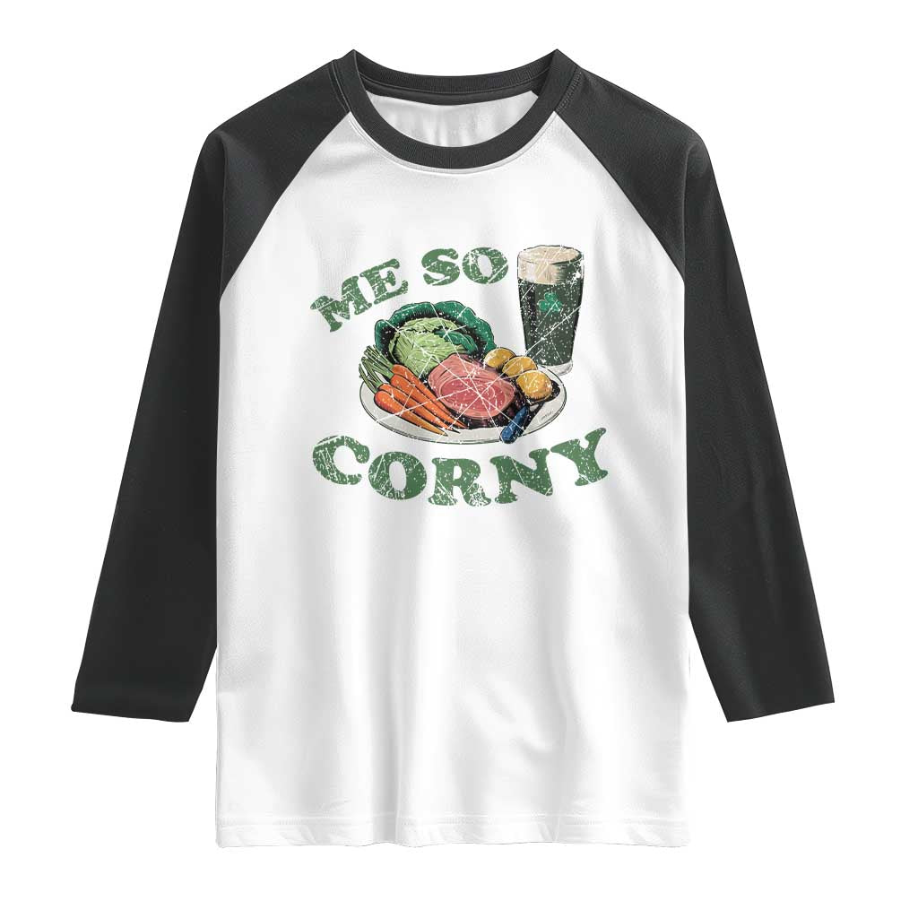 Funny Me So Corny Raglan Shirt Corned Beef And Cabbage Beer St Patrick's Day Drinking TS02 White Black Print Your Wear