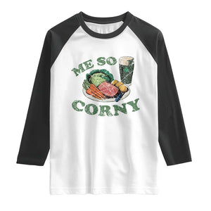 Funny Me So Corny Raglan Shirt Corned Beef And Cabbage Beer St Patrick's Day Drinking TS02 White Black Print Your Wear