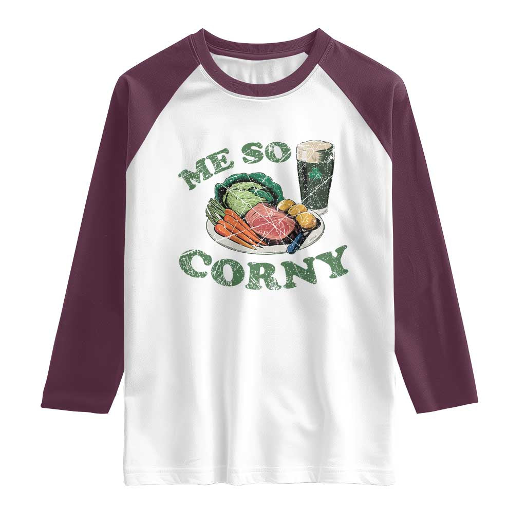 Funny Me So Corny Raglan Shirt Corned Beef And Cabbage Beer St Patrick's Day Drinking TS02 White Maroon Print Your Wear