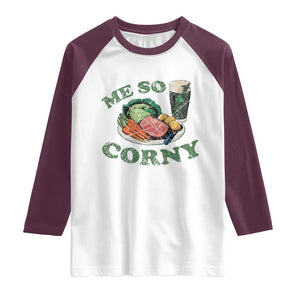 Funny Me So Corny Raglan Shirt Corned Beef And Cabbage Beer St Patrick's Day Drinking TS02 White Maroon Print Your Wear