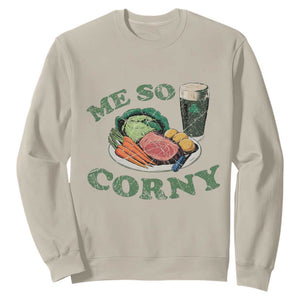 Funny Me So Corny Sweatshirt Corned Beef And Cabbage Beer St Patrick's Day Drinking TS02 Sand Print Your Wear