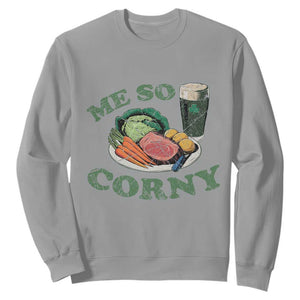 Funny Me So Corny Sweatshirt Corned Beef And Cabbage Beer St Patrick's Day Drinking TS02 Sport Gray Print Your Wear