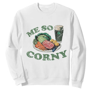 Funny Me So Corny Sweatshirt Corned Beef And Cabbage Beer St Patrick's Day Drinking TS02 White Print Your Wear