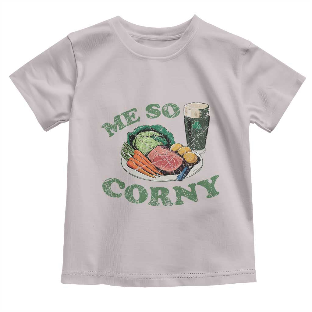 Funny Me So Corny Toddler T Shirt Corned Beef And Cabbage Beer St Patrick's Day Drinking TS02 Ice Gray Print Your Wear