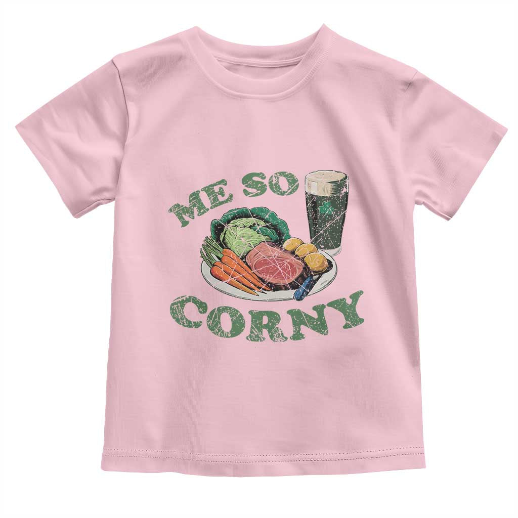 Funny Me So Corny Toddler T Shirt Corned Beef And Cabbage Beer St Patrick's Day Drinking TS02 Light Pink Print Your Wear