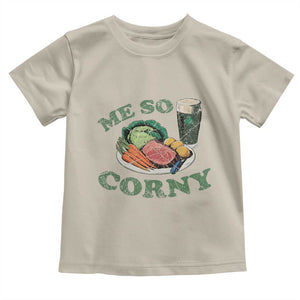 Funny Me So Corny Toddler T Shirt Corned Beef And Cabbage Beer St Patrick's Day Drinking TS02 Sand Print Your Wear