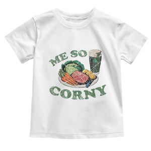 Funny Me So Corny Toddler T Shirt Corned Beef And Cabbage Beer St Patrick's Day Drinking TS02 White Print Your Wear
