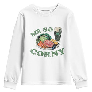 Funny Me So Corny Youth Sweatshirt Corned Beef And Cabbage Beer St Patrick's Day Drinking TS02 White Print Your Wear