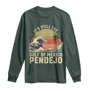It's Still The Gulf Of Mexico Pendejo Long Sleeve Shirt El Golfo De Mexico Beach Funny Spanish TS02 Dark Forest Green Print Your Wear
