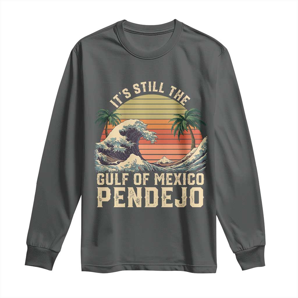 It's Still The Gulf Of Mexico Pendejo Long Sleeve Shirt El Golfo De Mexico Beach Funny Spanish TS02 Dark Heather Print Your Wear