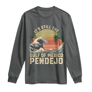 It's Still The Gulf Of Mexico Pendejo Long Sleeve Shirt El Golfo De Mexico Beach Funny Spanish TS02 Dark Heather Print Your Wear