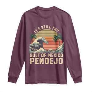 It's Still The Gulf Of Mexico Pendejo Long Sleeve Shirt El Golfo De Mexico Beach Funny Spanish TS02 Maroon Print Your Wear