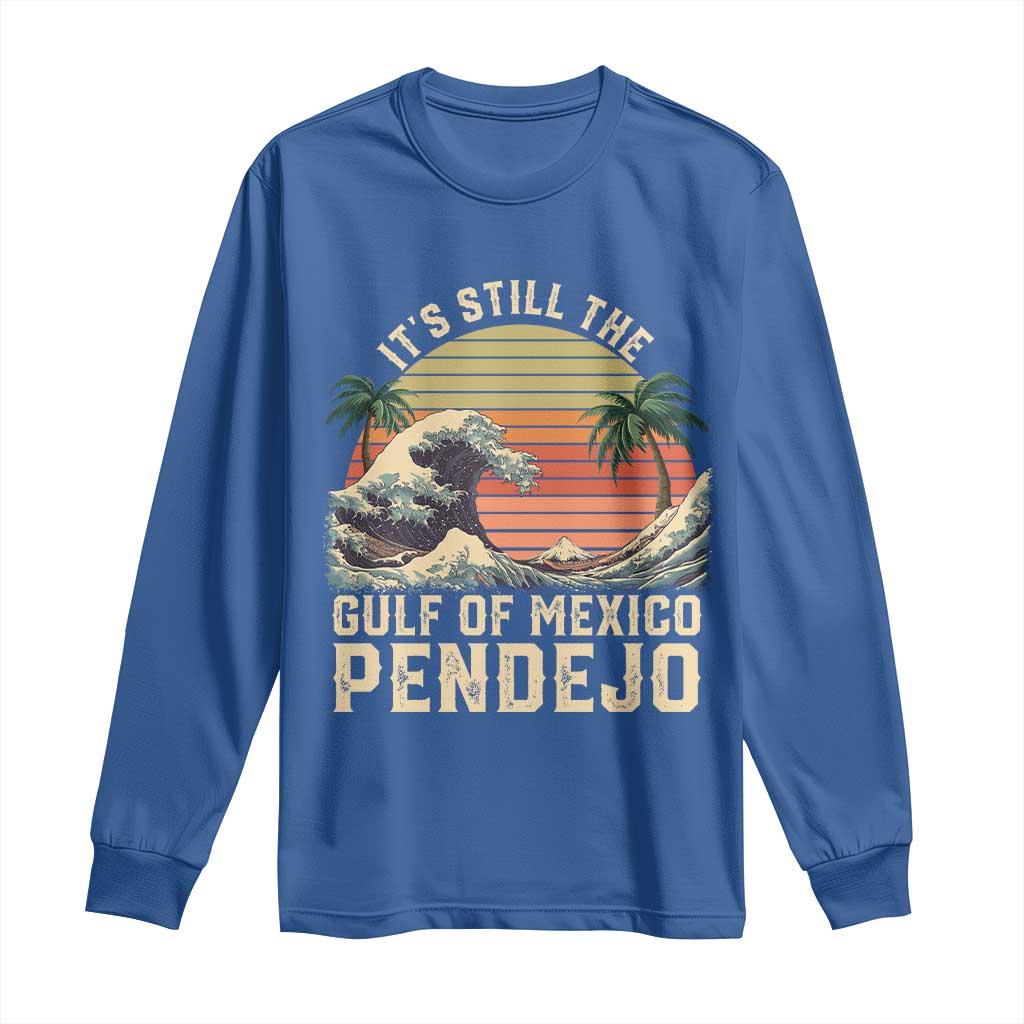 It's Still The Gulf Of Mexico Pendejo Long Sleeve Shirt El Golfo De Mexico Beach Funny Spanish TS02 Royal Blue Print Your Wear