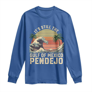 It's Still The Gulf Of Mexico Pendejo Long Sleeve Shirt El Golfo De Mexico Beach Funny Spanish TS02 Royal Blue Print Your Wear
