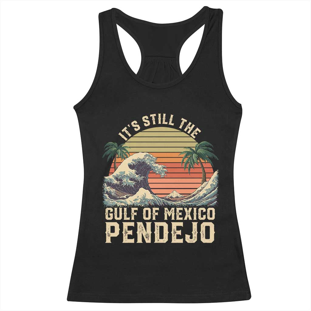 It's Still The Gulf Of Mexico Pendejo Racerback Tank Top El Golfo De Mexico Beach Funny Spanish TS02 Black Print Your Wear