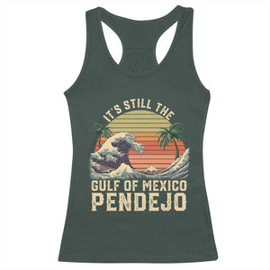 It's Still The Gulf Of Mexico Pendejo Racerback Tank Top El Golfo De Mexico Beach Funny Spanish TS02 Dark Forest Green Print Your Wear