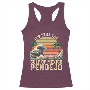 It's Still The Gulf Of Mexico Pendejo Racerback Tank Top El Golfo De Mexico Beach Funny Spanish TS02 Maroon Print Your Wear