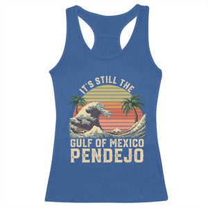 It's Still The Gulf Of Mexico Pendejo Racerback Tank Top El Golfo De Mexico Beach Funny Spanish TS02 Royal Blue Print Your Wear