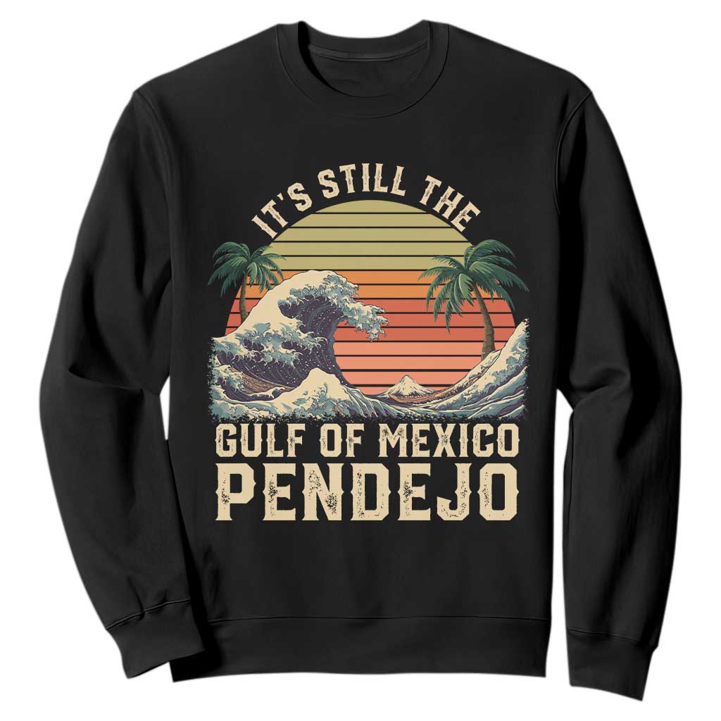It's Still The Gulf Of Mexico Pendejo Sweatshirt El Golfo De Mexico Beach Funny Spanish TS02 Black Print Your Wear