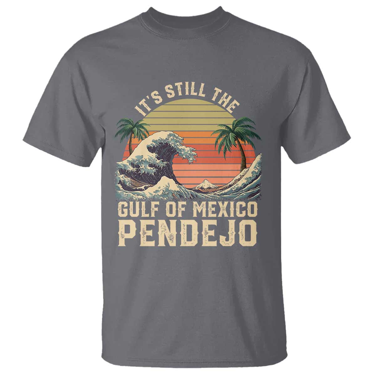 It's Still The Gulf Of Mexico Pendejo T Shirt El Golfo De Mexico Beach Funny Spanish TS02 Charcoal Print Your Wear