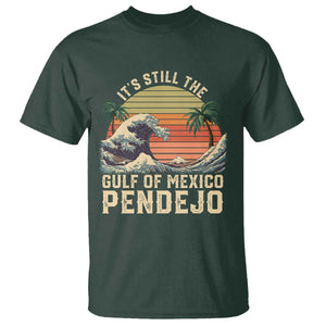 It's Still The Gulf Of Mexico Pendejo T Shirt El Golfo De Mexico Beach Funny Spanish TS02 Dark Forest Green Print Your Wear