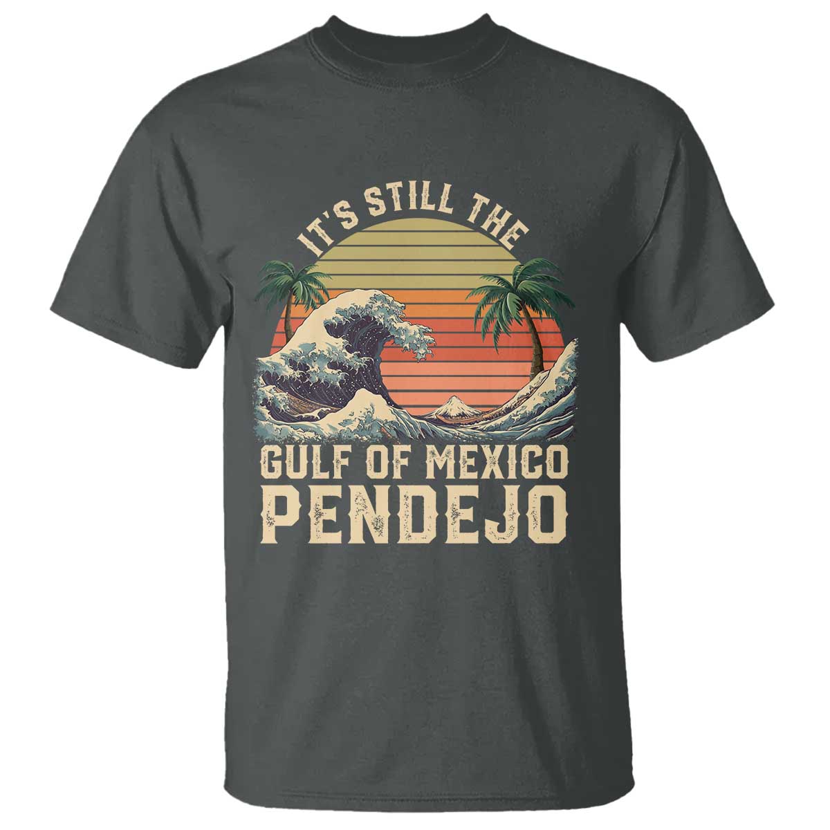 It's Still The Gulf Of Mexico Pendejo T Shirt El Golfo De Mexico Beach Funny Spanish TS02 Dark Heather Print Your Wear