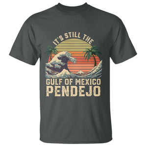 It's Still The Gulf Of Mexico Pendejo T Shirt El Golfo De Mexico Beach Funny Spanish TS02 Dark Heather Print Your Wear