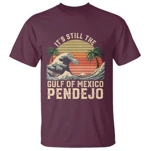 It's Still The Gulf Of Mexico Pendejo T Shirt El Golfo De Mexico Beach Funny Spanish TS02 Maroon Print Your Wear