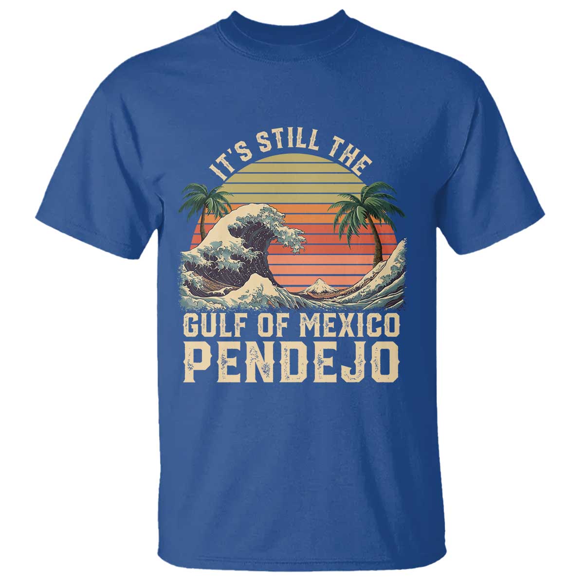 It's Still The Gulf Of Mexico Pendejo T Shirt El Golfo De Mexico Beach Funny Spanish TS02 Royal Blue Print Your Wear