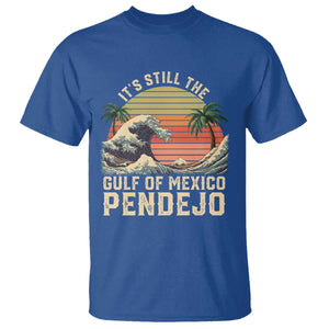 It's Still The Gulf Of Mexico Pendejo T Shirt El Golfo De Mexico Beach Funny Spanish TS02 Royal Blue Print Your Wear