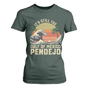 It's Still The Gulf Of Mexico Pendejo T Shirt For Women El Golfo De Mexico Beach Funny Spanish TS02 Dark Forest Green Print Your Wear