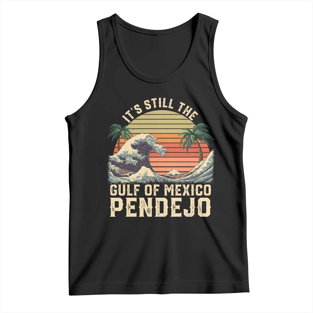 It's Still The Gulf Of Mexico Pendejo Tank Top El Golfo De Mexico Beach Funny Spanish TS02 Black Print Your Wear