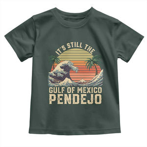 It's Still The Gulf Of Mexico Pendejo Toddler T Shirt El Golfo De Mexico Beach Funny Spanish TS02 Dark Forest Green Print Your Wear