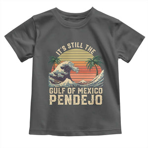 It's Still The Gulf Of Mexico Pendejo Toddler T Shirt El Golfo De Mexico Beach Funny Spanish TS02 Dark Heather Print Your Wear