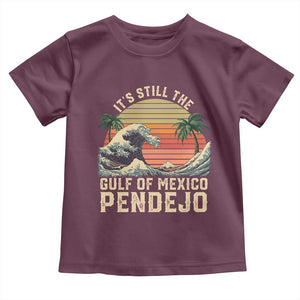 It's Still The Gulf Of Mexico Pendejo Toddler T Shirt El Golfo De Mexico Beach Funny Spanish TS02 Maroon Print Your Wear